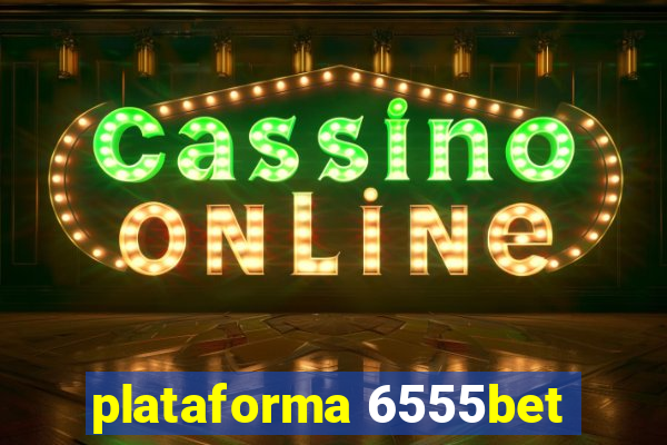 plataforma 6555bet